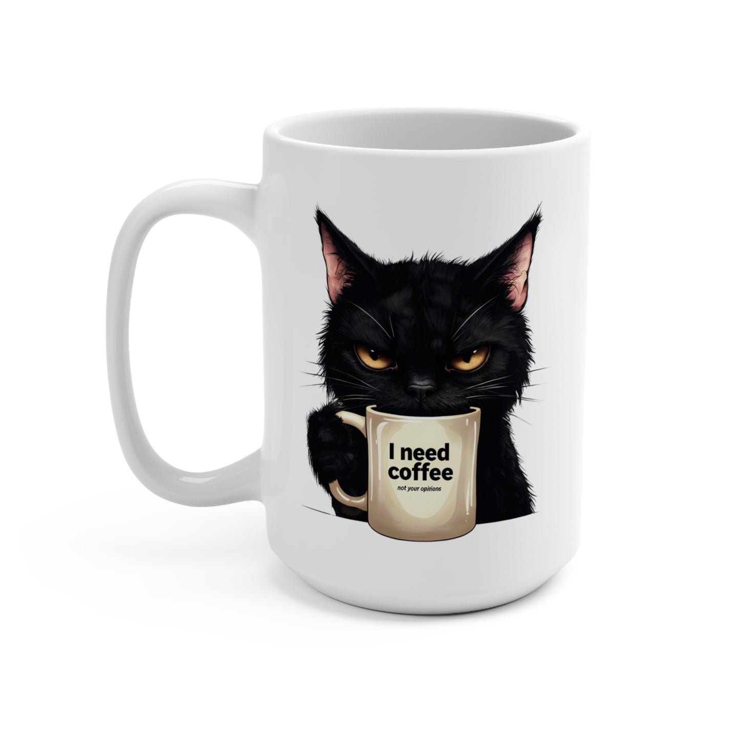 I Need Coffee Not Your Opinions Grumpy Black Cat Mug Funny Coffee Lover Gift Sarcastic Cat Owner Cup Morning Mood Mug 15oz