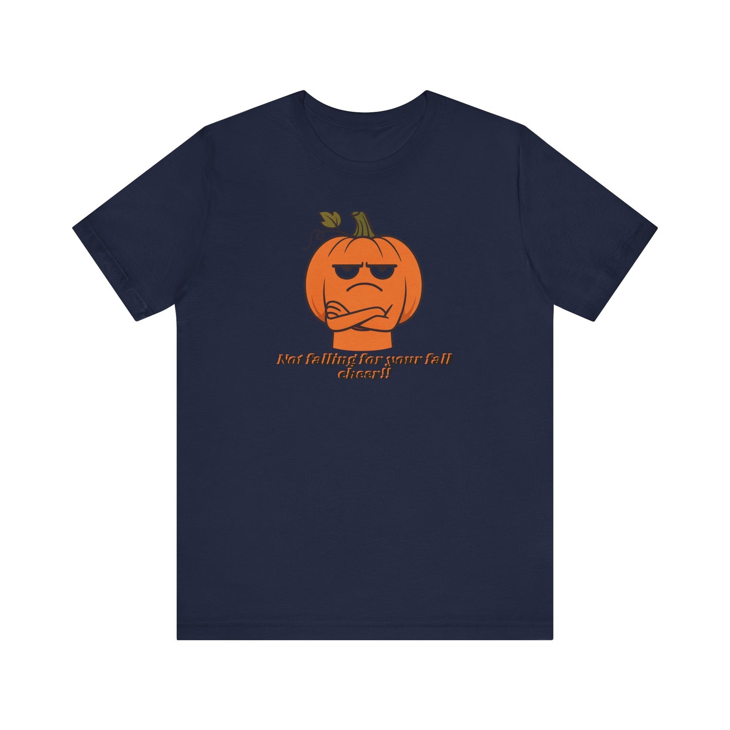 Not Falling For Your Fall Cheer | Funny Pumpkin T-Shirt | Sarcastic Autumn Graphic Tee