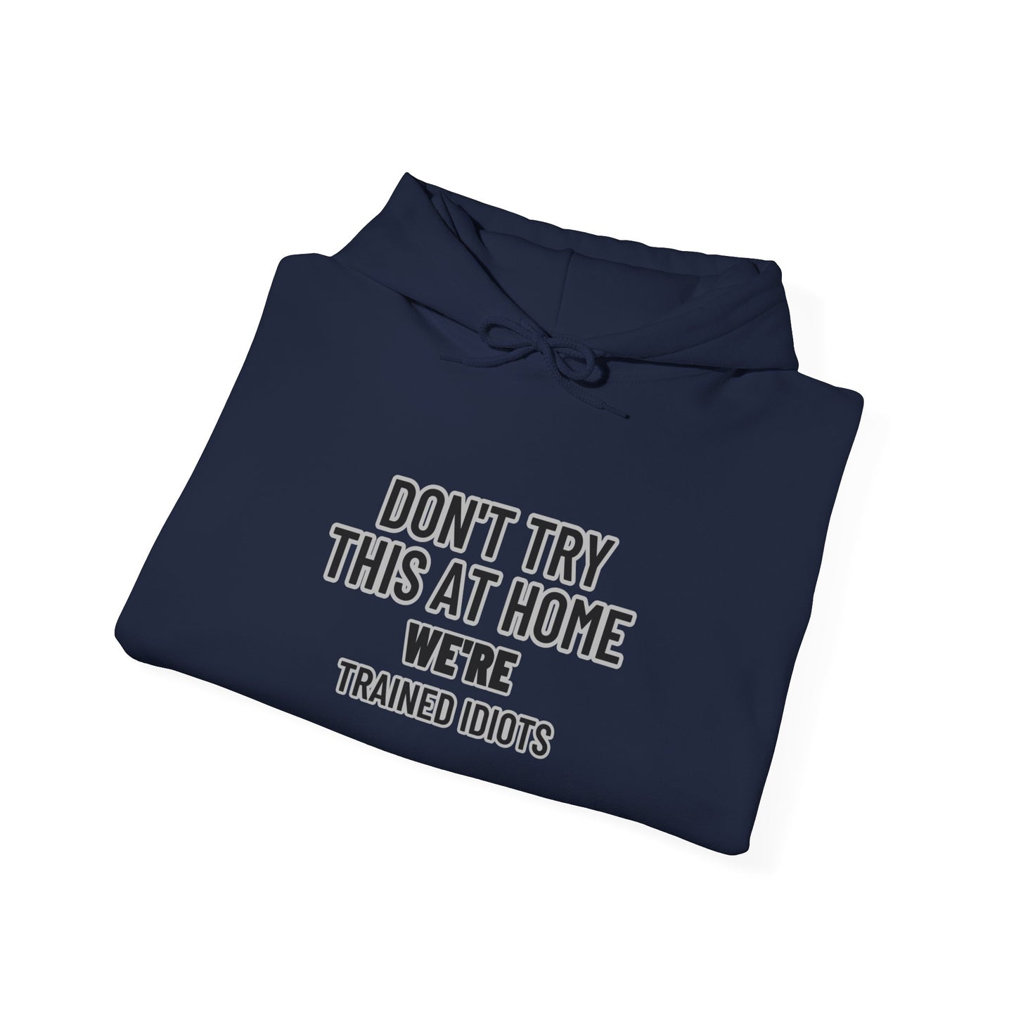 Don't Try This At Home Hoodie — 'We're Trained Idiots' – Mr. Digg Heavy Equipment Hoodie