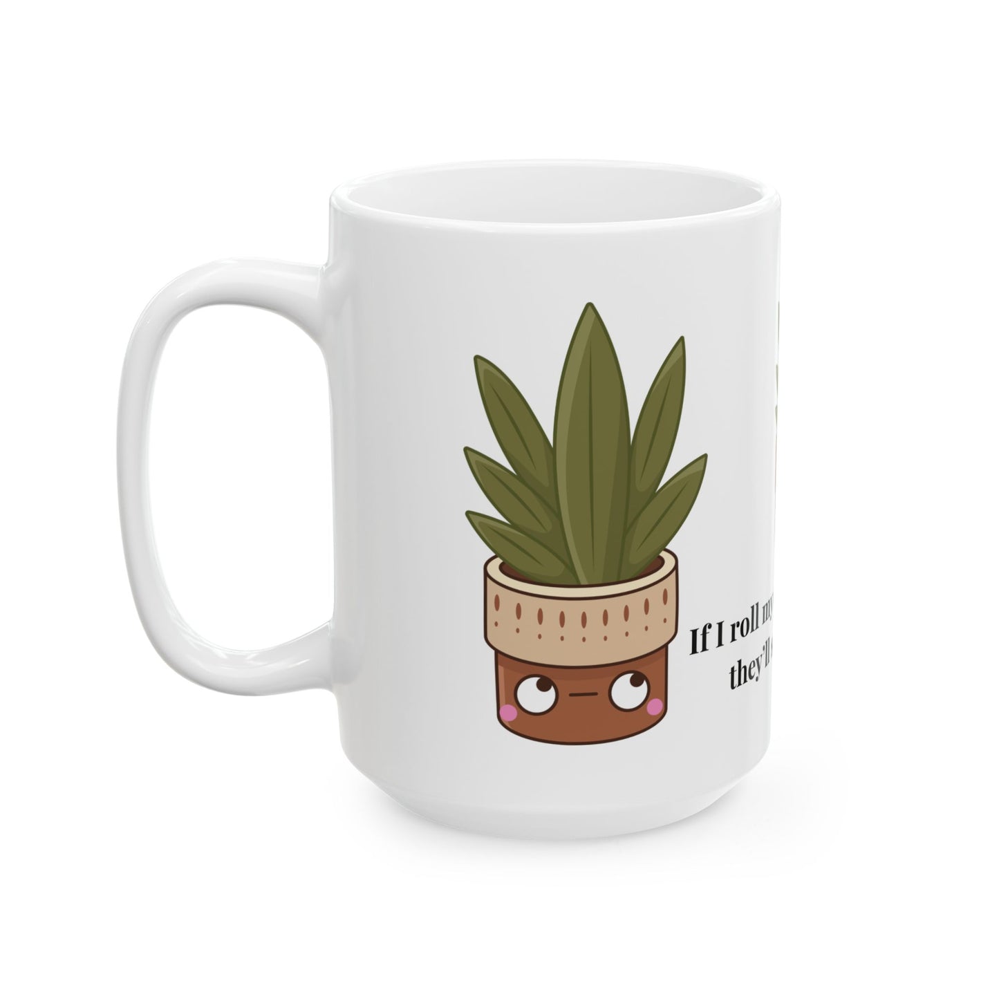 Funny Plant Mug If I Roll My Eyes Any Harder Theyll Spill My Coffee