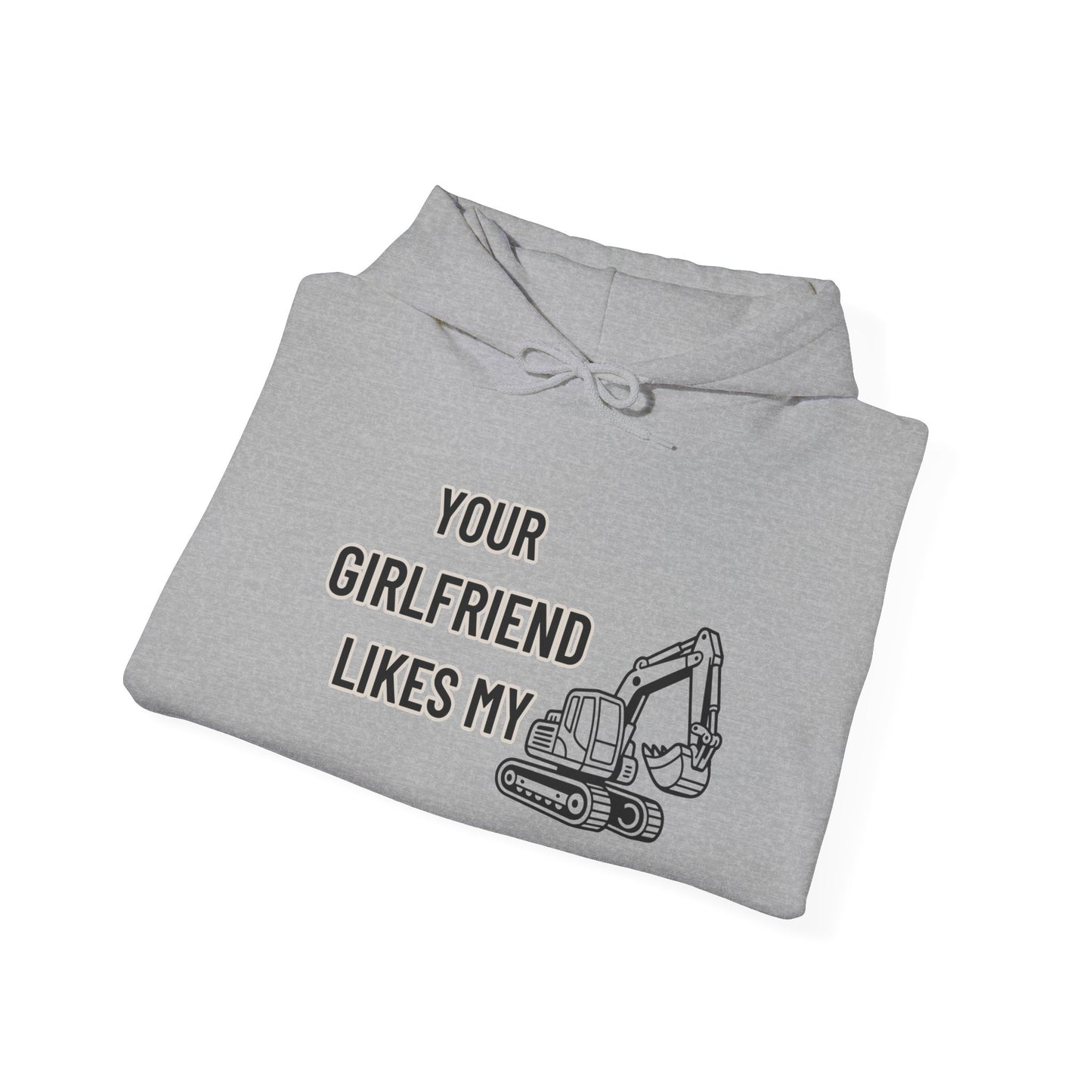 Your Girlfriend Likes My Excavator Hoodie -Mr. Digg