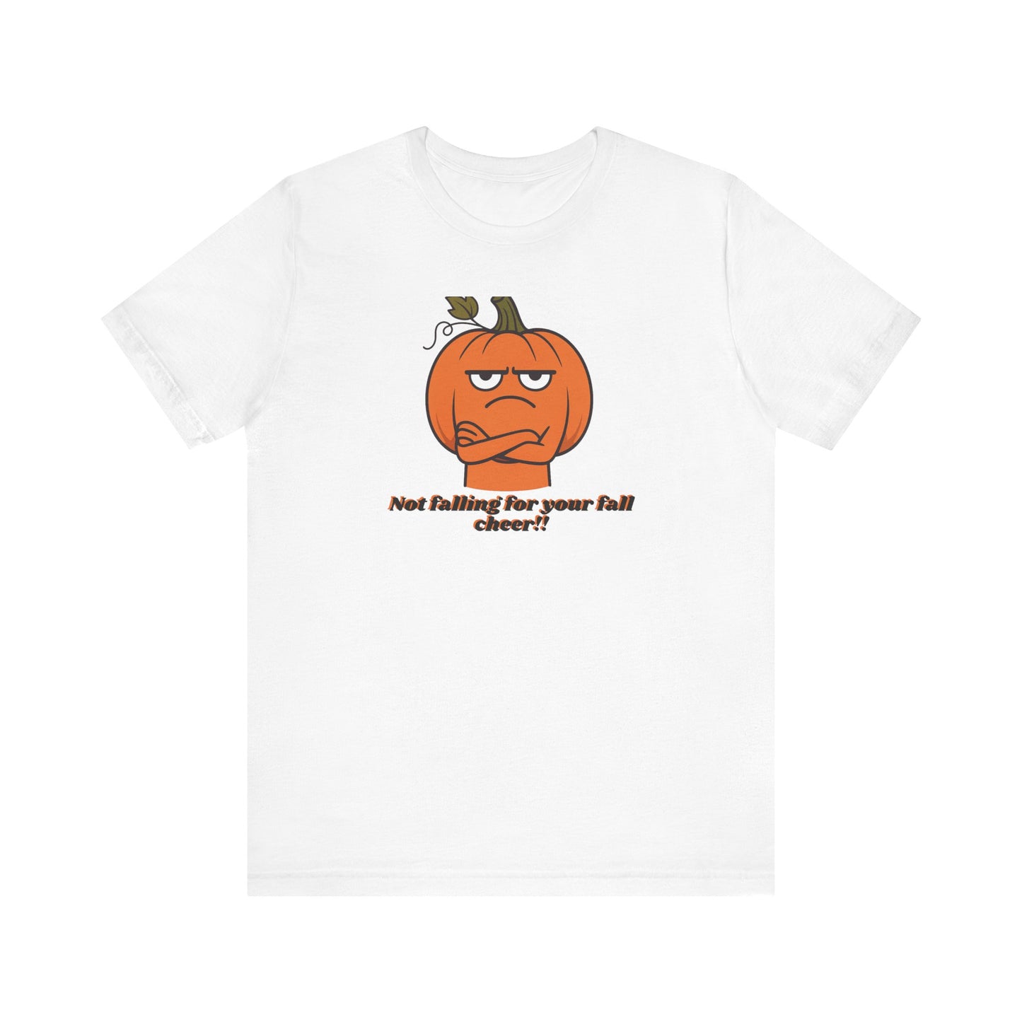 Not Falling For Your Fall Cheer | Funny Pumpkin T-Shirt | Sarcastic Autumn Graphic Tee