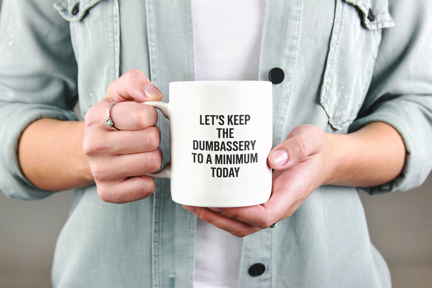 Let’s Keep the Dumbassery to a Minimum Mug – Daily Reminder Coffee Cup