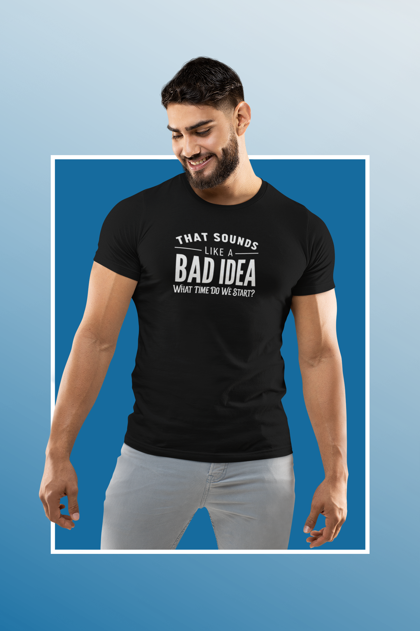 That Sounds Like a Bad Idea Funny Mens Shirt Sarcastic Graphic Tee What Time Do We Start Gift for Him Dad Brother by Lit Mug Co