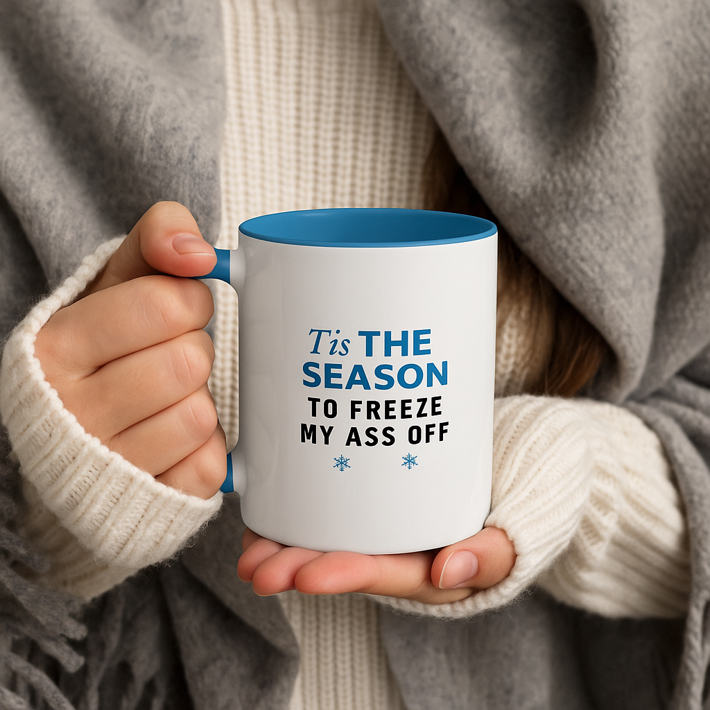 Tis the Season to Freeze My Ass Off" Funny Winter Mug
