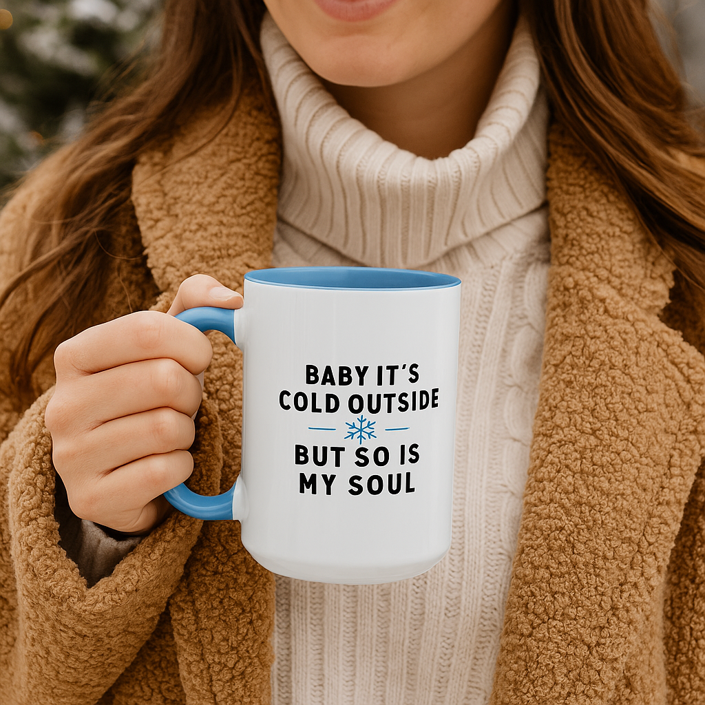 Baby It’s Cold Outside, But So Is My Soul” Funny Winter Mug | Sarcastic Coffee Cup | Blue 11oz Ceramic Gift