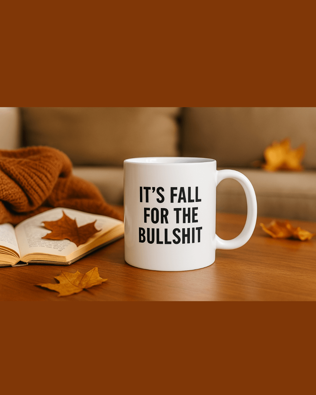 Funny Fall Coffee Mug – It’s Fall for the Bullsh*t Mug