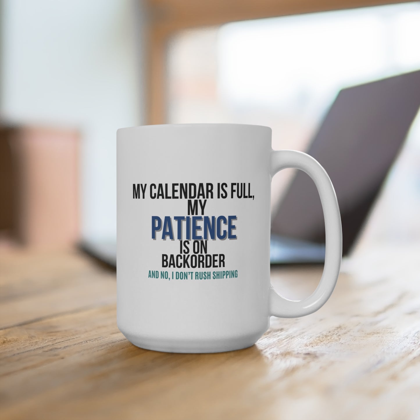 Funny 15oz Mug - My Patience Ships Standard, My Coffee Ships Overnight