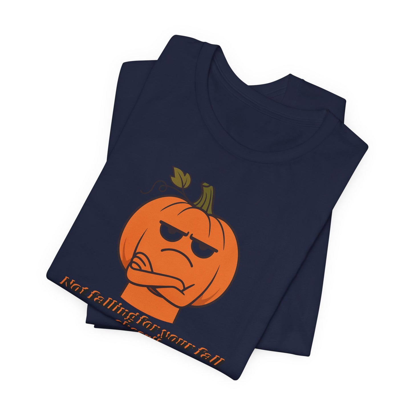 Not Falling For Your Fall Cheer | Funny Pumpkin T-Shirt | Sarcastic Autumn Graphic Tee
