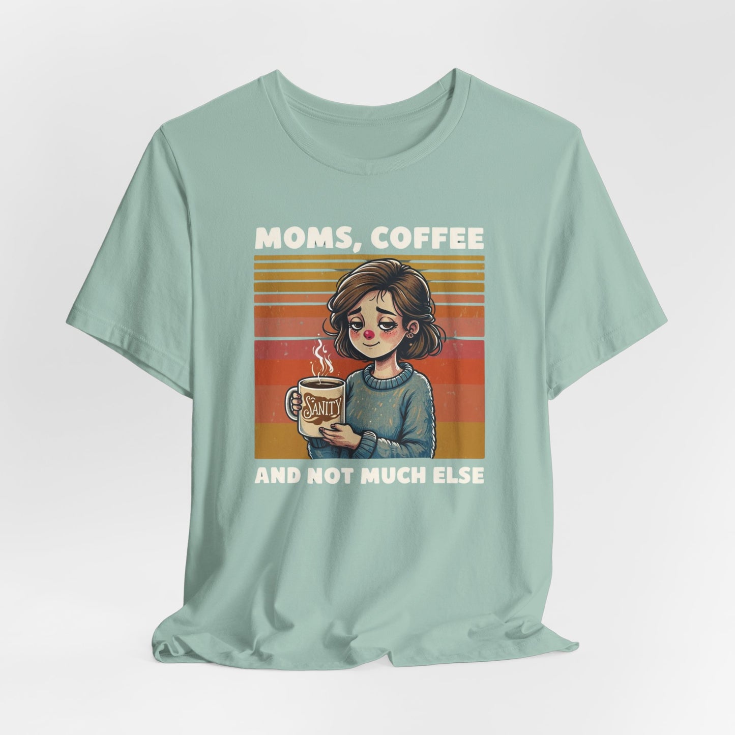 Funny Mom Shirt - Moms, Coffee, Sanity Tee - Sarcastic Gift for Moms