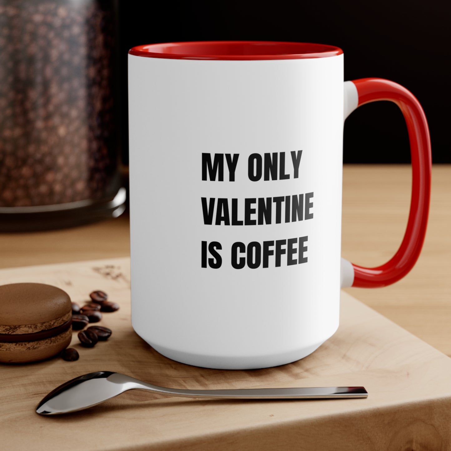 My Only Valentine Is Coffee – 15oz Funny Valentine Mug