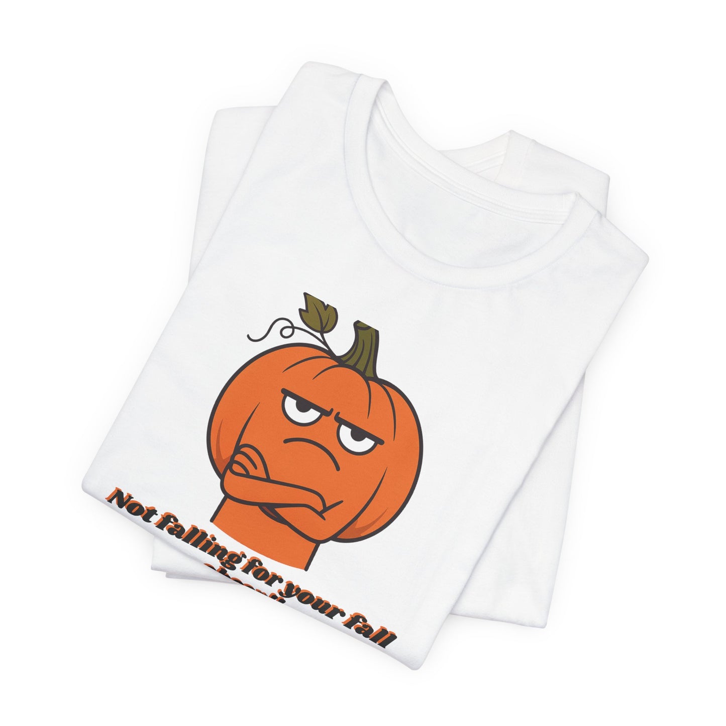Not Falling For Your Fall Cheer | Funny Pumpkin T-Shirt | Sarcastic Autumn Graphic Tee