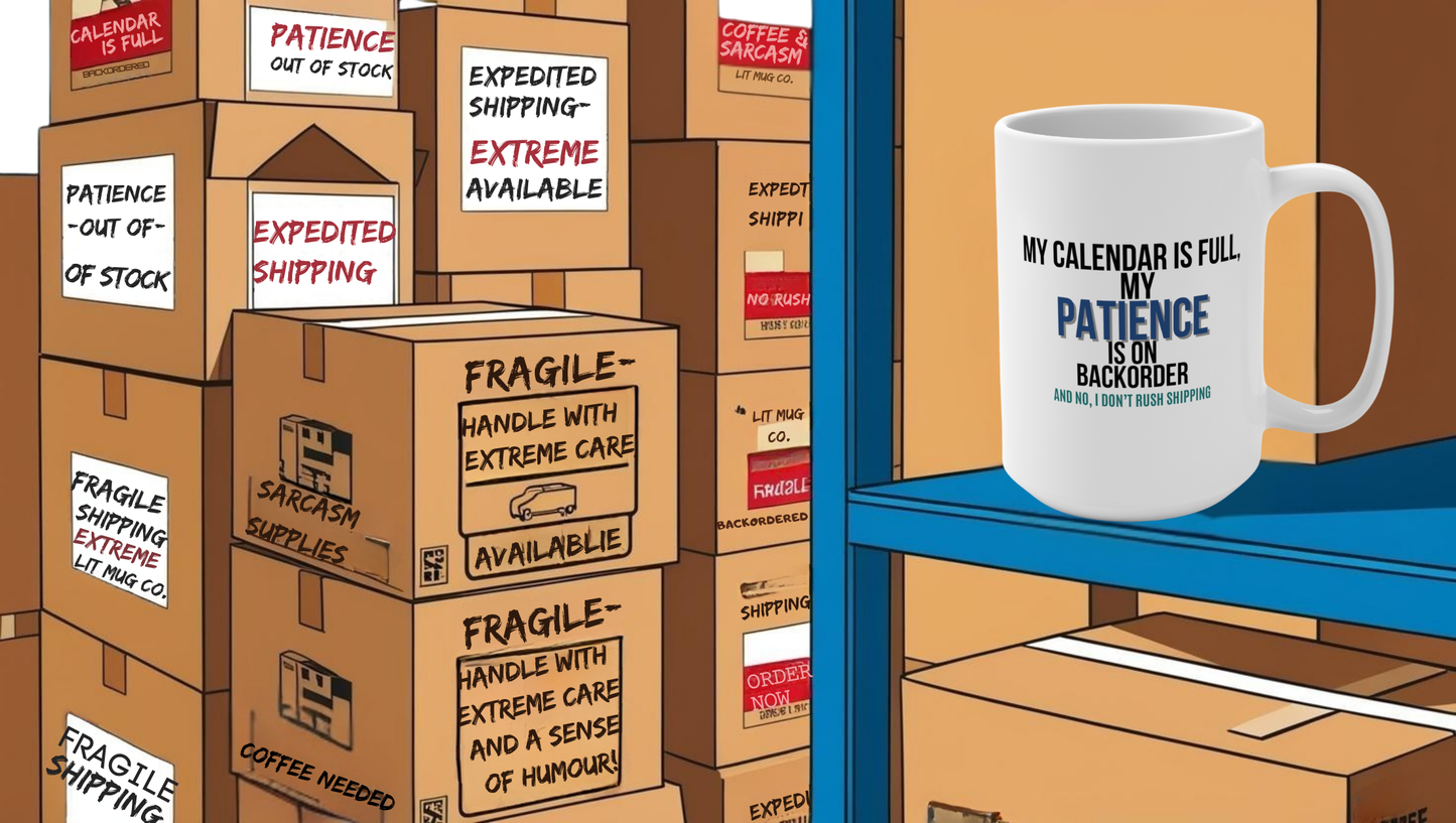 Funny 15oz Mug - My Patience Ships Standard, My Coffee Ships Overnight