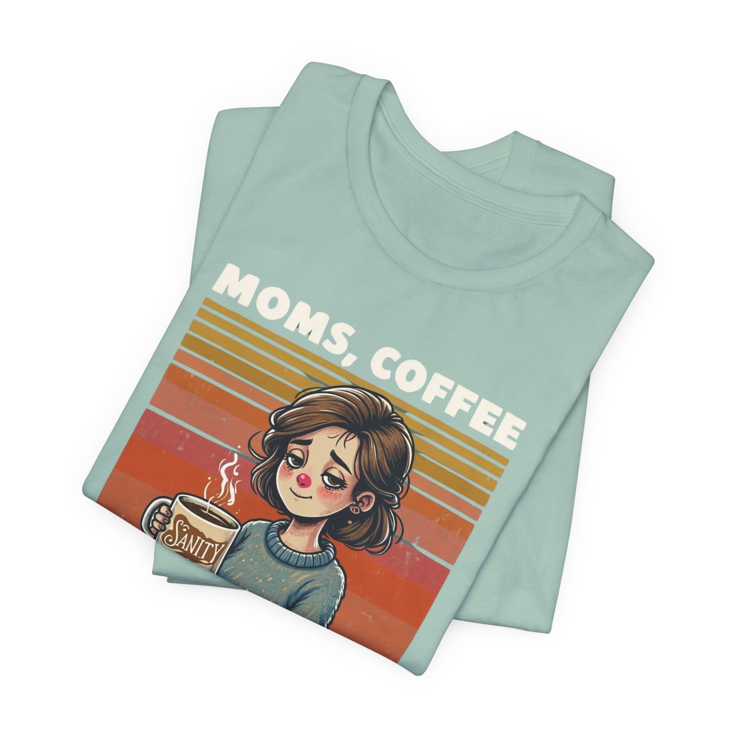 Funny Mom Shirt - Moms, Coffee, Sanity Tee - Sarcastic Gift for Moms