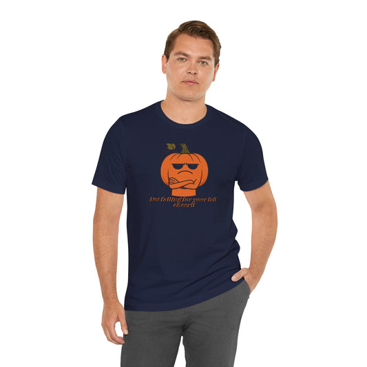 Not Falling For Your Fall Cheer | Funny Pumpkin T-Shirt | Sarcastic Autumn Graphic Tee
