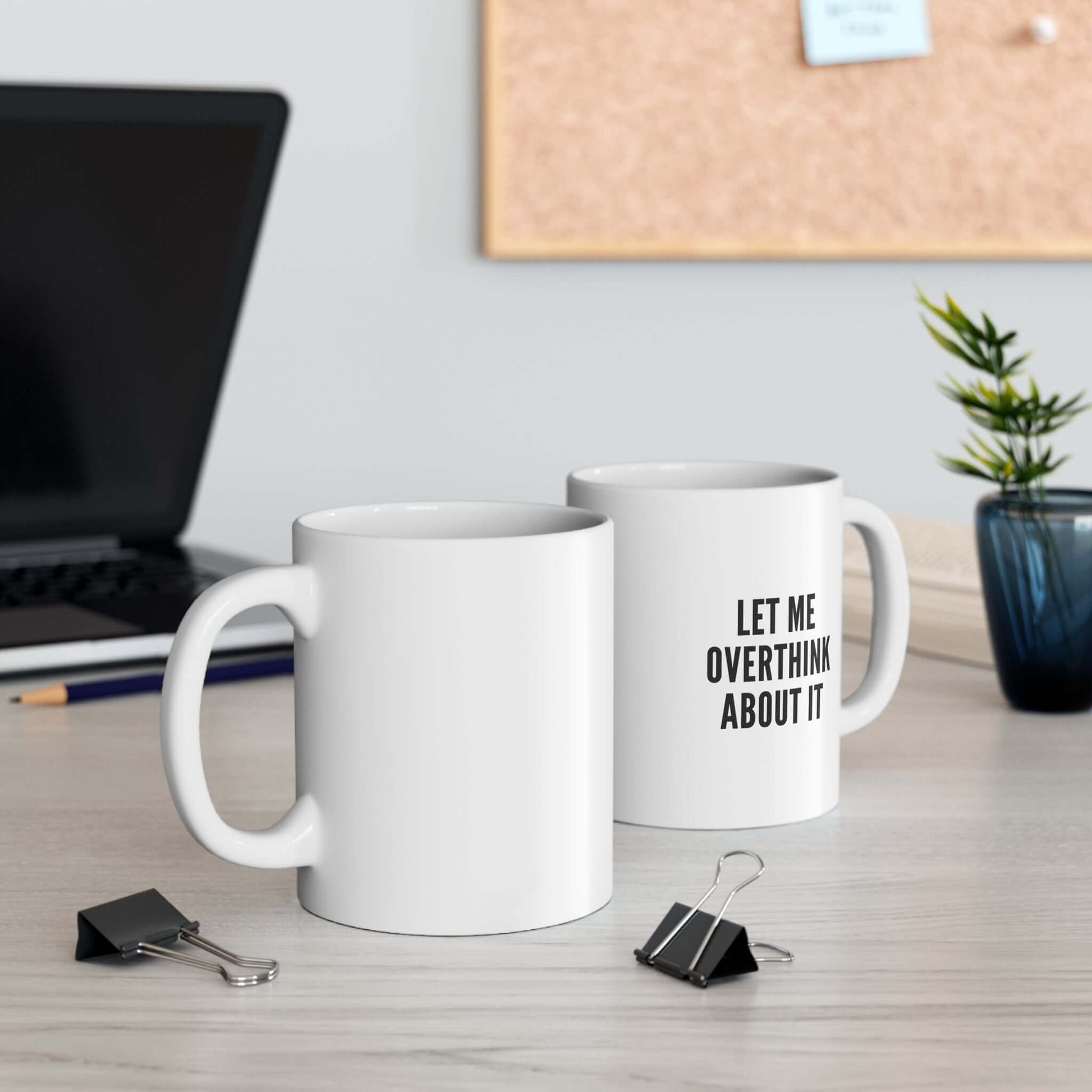 let me overthink about it mug – funny sarcastic coffee cup
