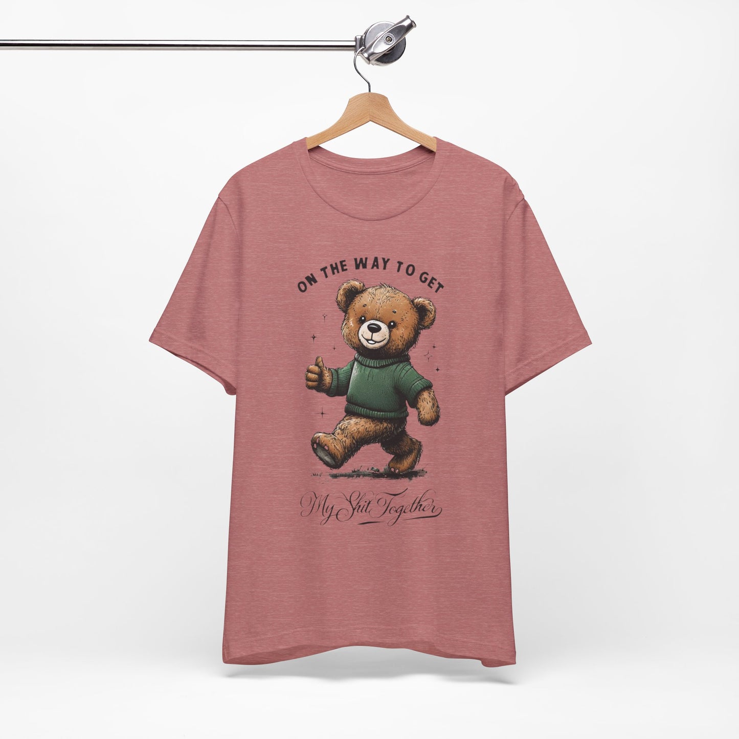 On the Way to Get My Sh*t Together  Funny Teddy Bear TShirt  Sarcastic Self Improvement Tee  Unisex Bella+Canvas 3001  Cute & Relatable Gift