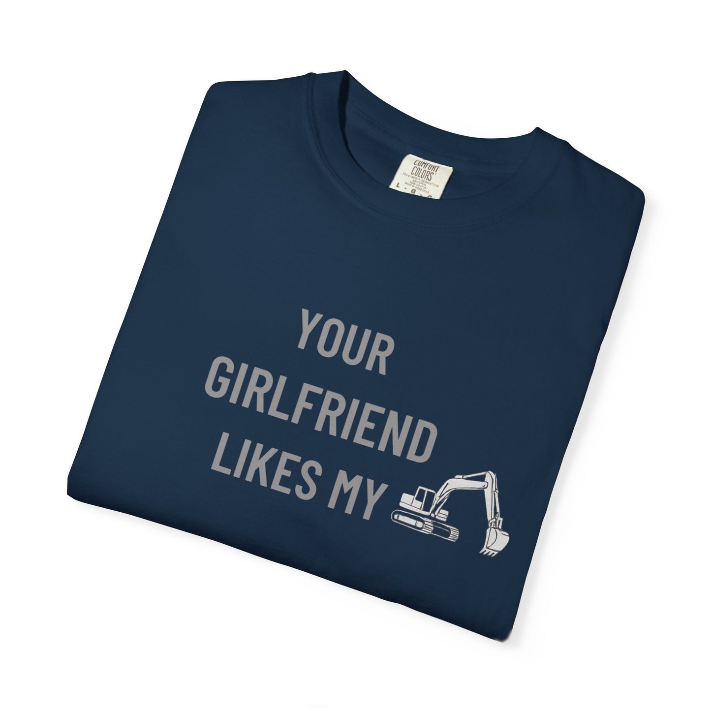 Your Girlfriend Likes My Excavator – Mr. Digg Tee