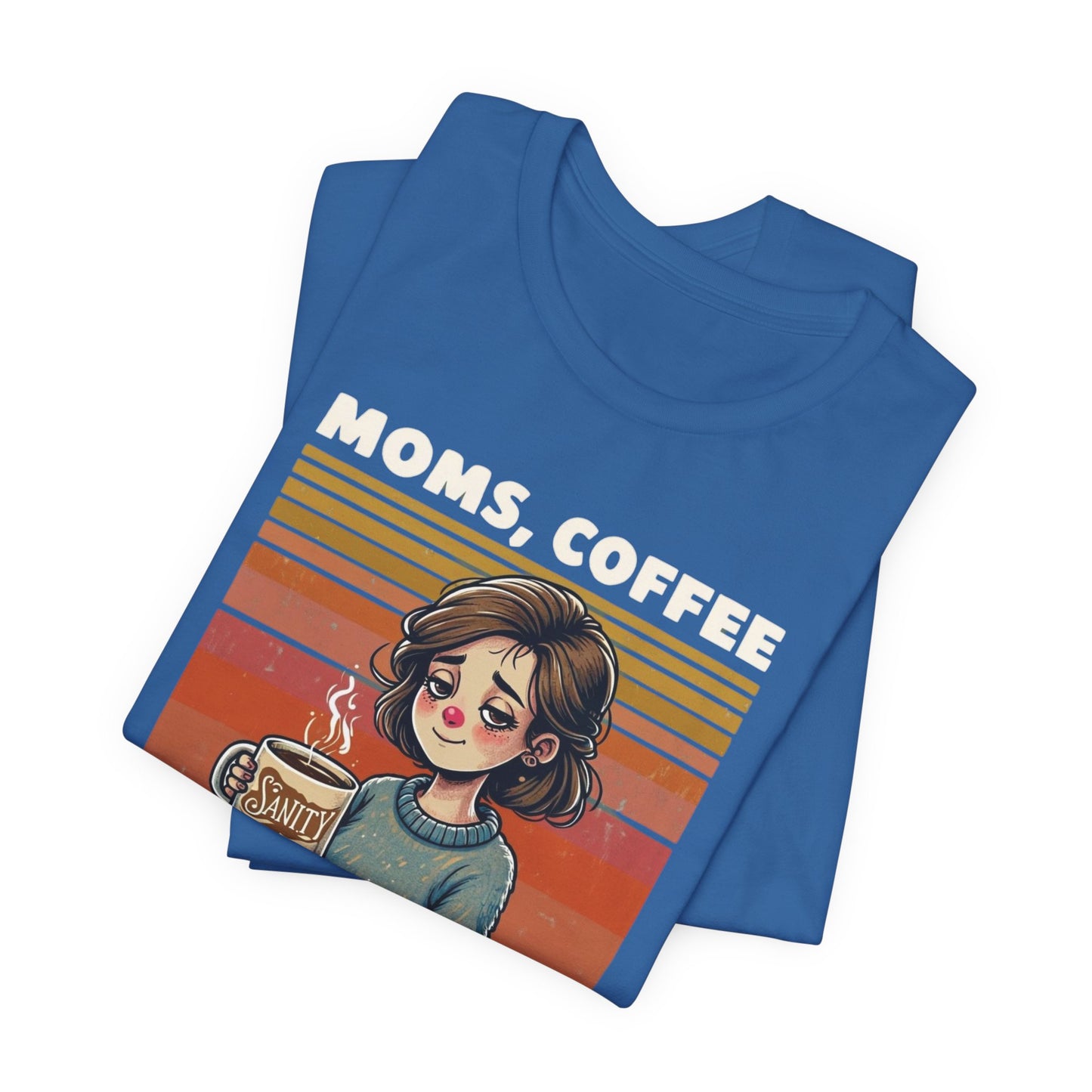 Funny Mom Shirt - Moms, Coffee, Sanity Tee - Sarcastic Gift for Moms