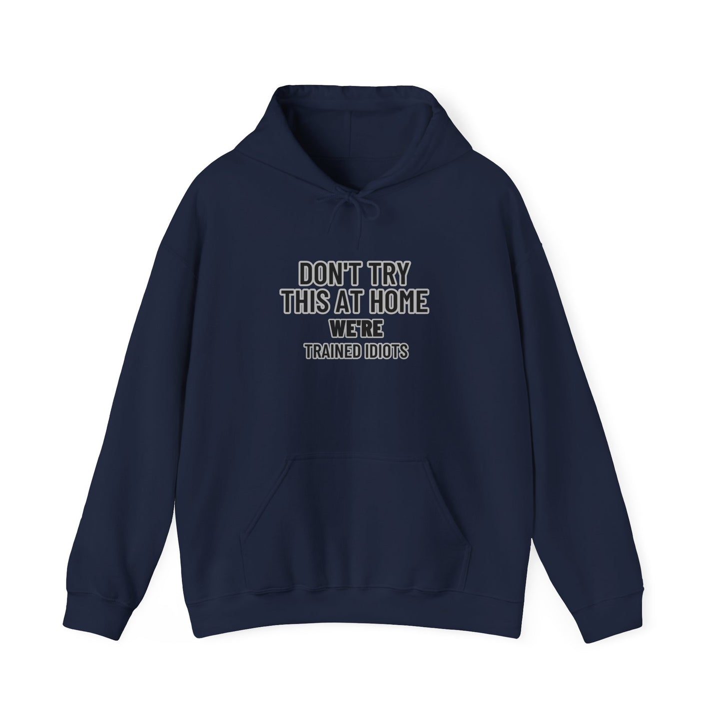 Don't Try This At Home Hoodie — 'We're Trained Idiots' – Mr. Digg Heavy Equipment Hoodie