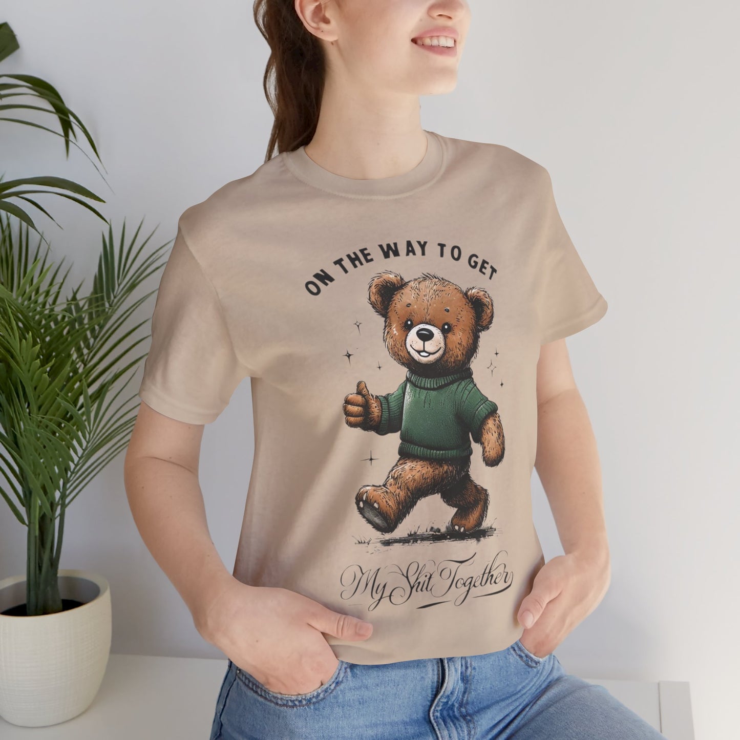 On the Way to Get My Sh*t Together  Funny Teddy Bear TShirt  Sarcastic Self Improvement Tee  Unisex Bella+Canvas 3001  Cute & Relatable Gift