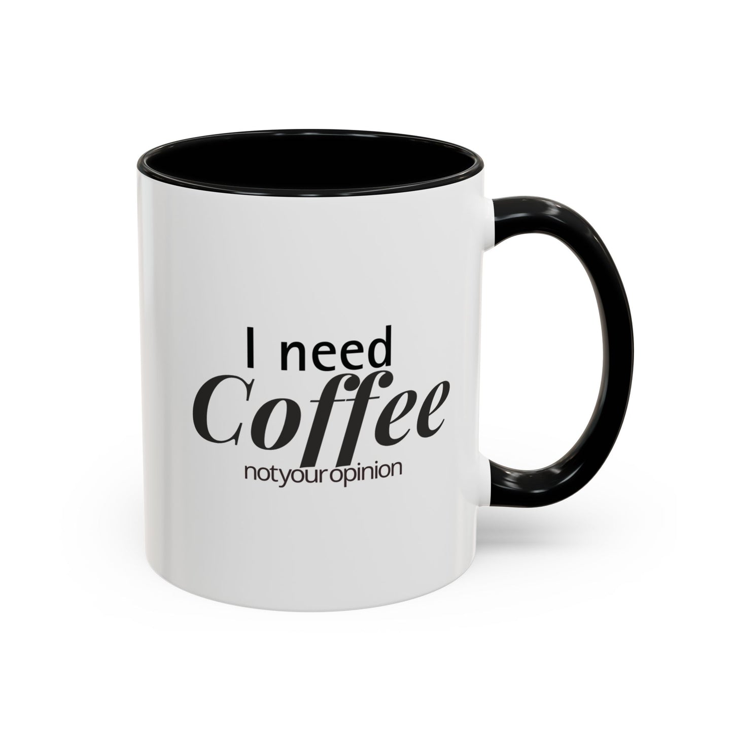 I Need Coffee Not Your Opinion  Funny Sarcastic Coffee Mug  Perfect Gift for Coffee Lovers