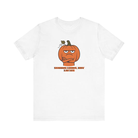 Serving Looks, Not Lattes T-shirt, Unisex Graphic Tee, Fall Festival Apparel, Funny Pumpkin Shirt