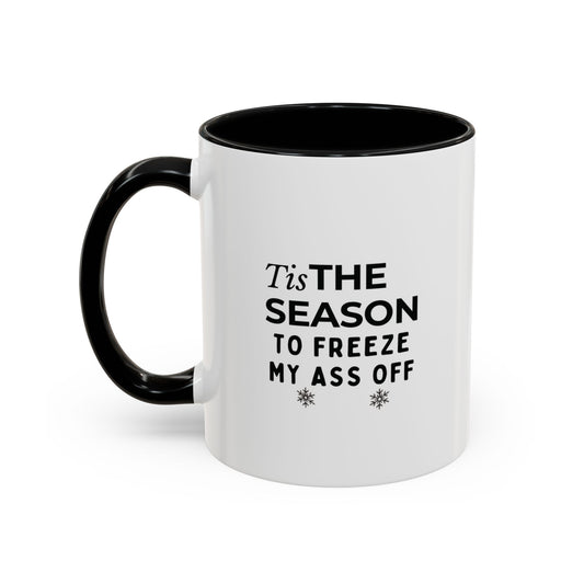 Tis the Season to Freeze My Ass Off” Funny Winter Coffee Mug | Black 11oz Ceramic Cup | Sarcastic Holiday Gift