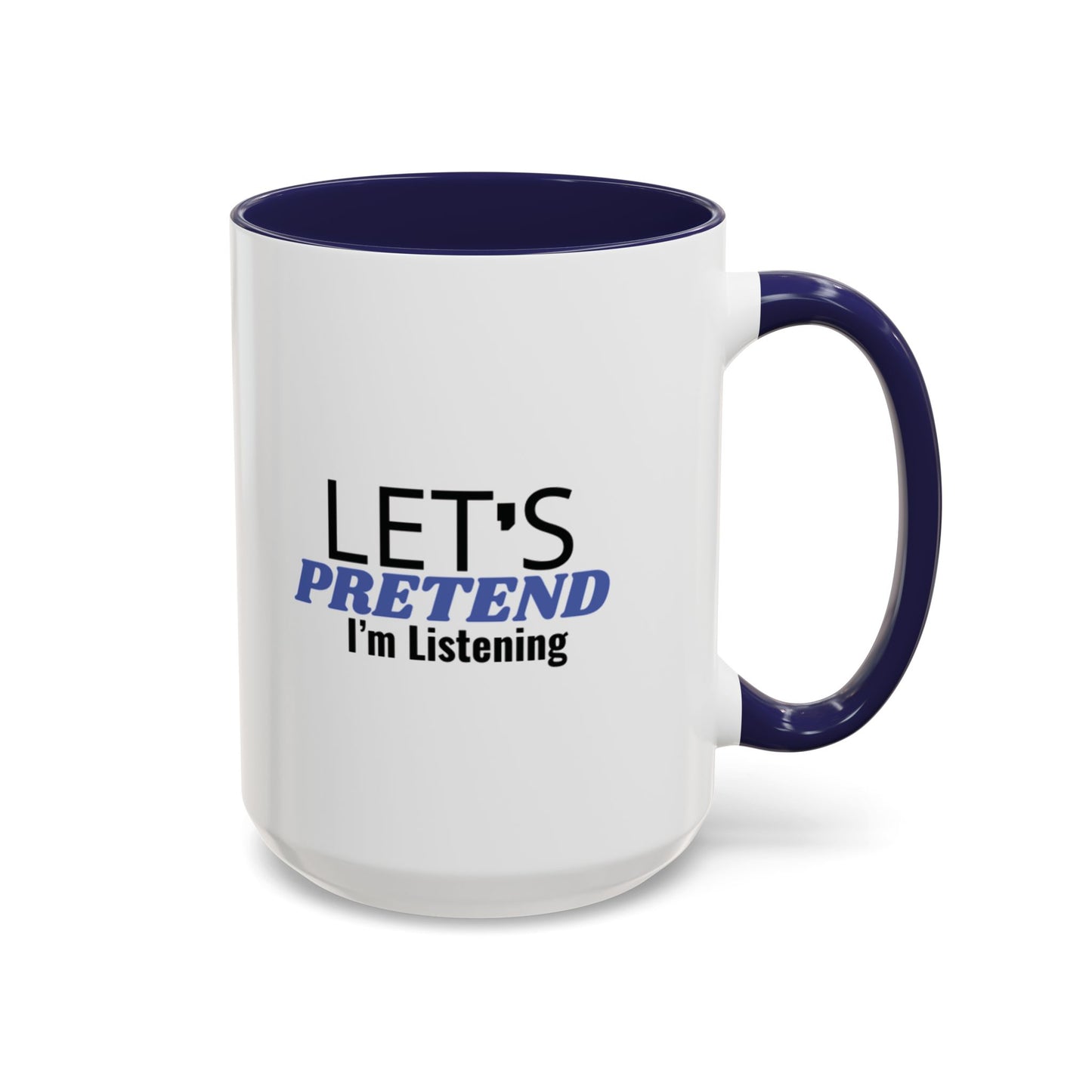 Lets Pretend Im Listening" Mug  The Ultimate Office Survival Tool