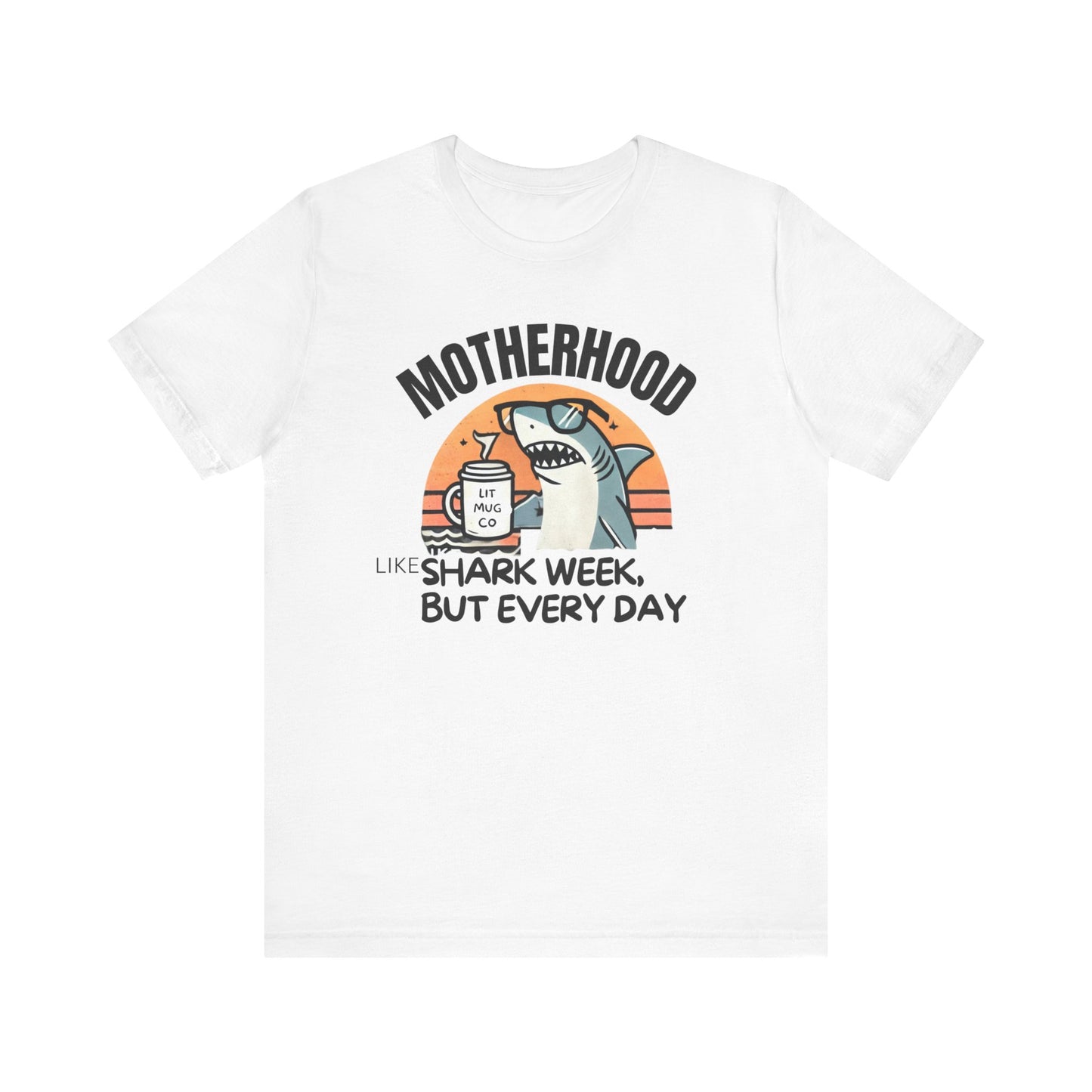Motherhood Like Shark Week, But Every Day  Funny Mom Life TShirt