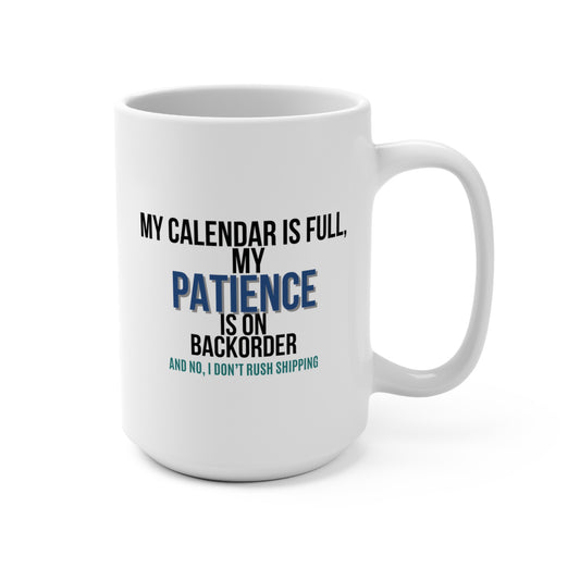 Funny 15oz Mug - My Patience Ships Standard, My Coffee Ships Overnight