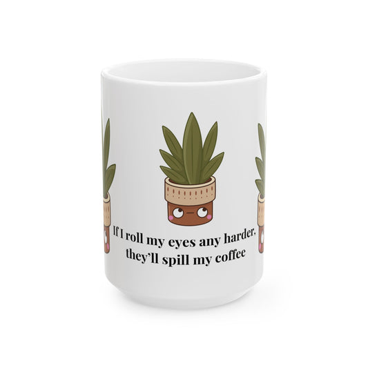 Funny Plant Mug  If I Roll My Eyes Any Harder Theyll Spill My Coffee