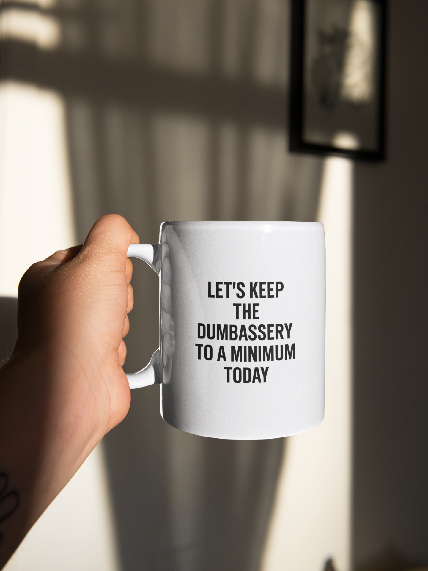 Let’s Keep the Dumbassery to a Minimum Mug – Daily Reminder Coffee Cup