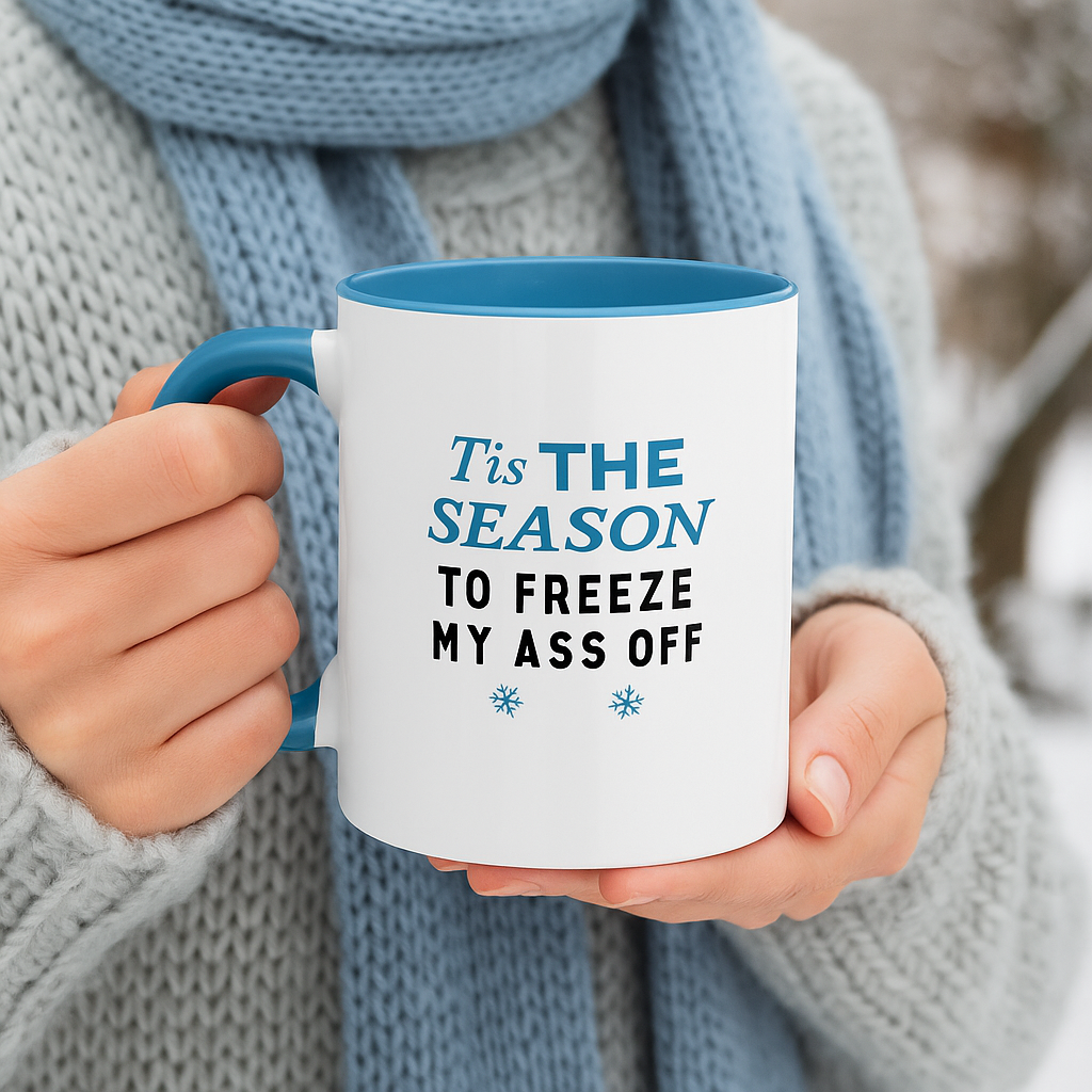 Tis the Season to Freeze My Ass Off" Funny Winter Mug