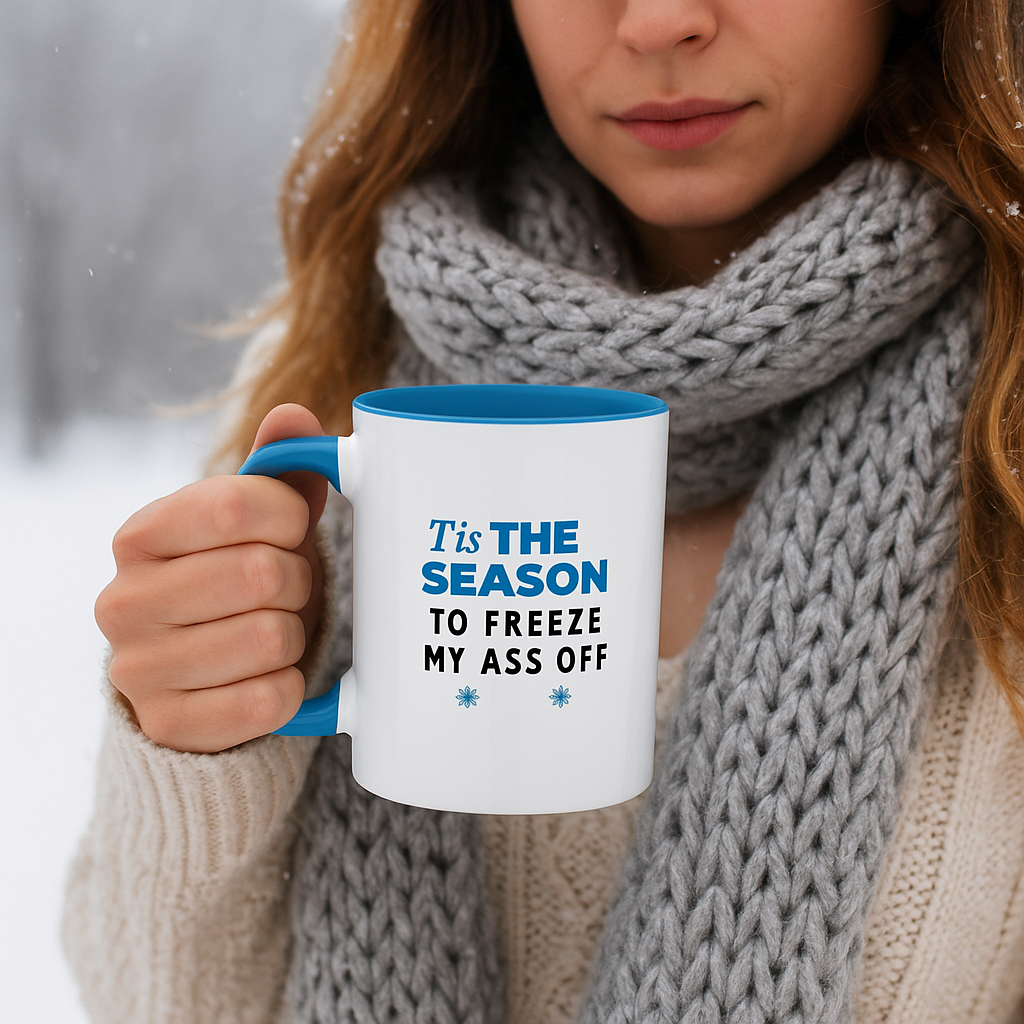 Tis the Season to Freeze My Ass Off" Funny Winter Mug