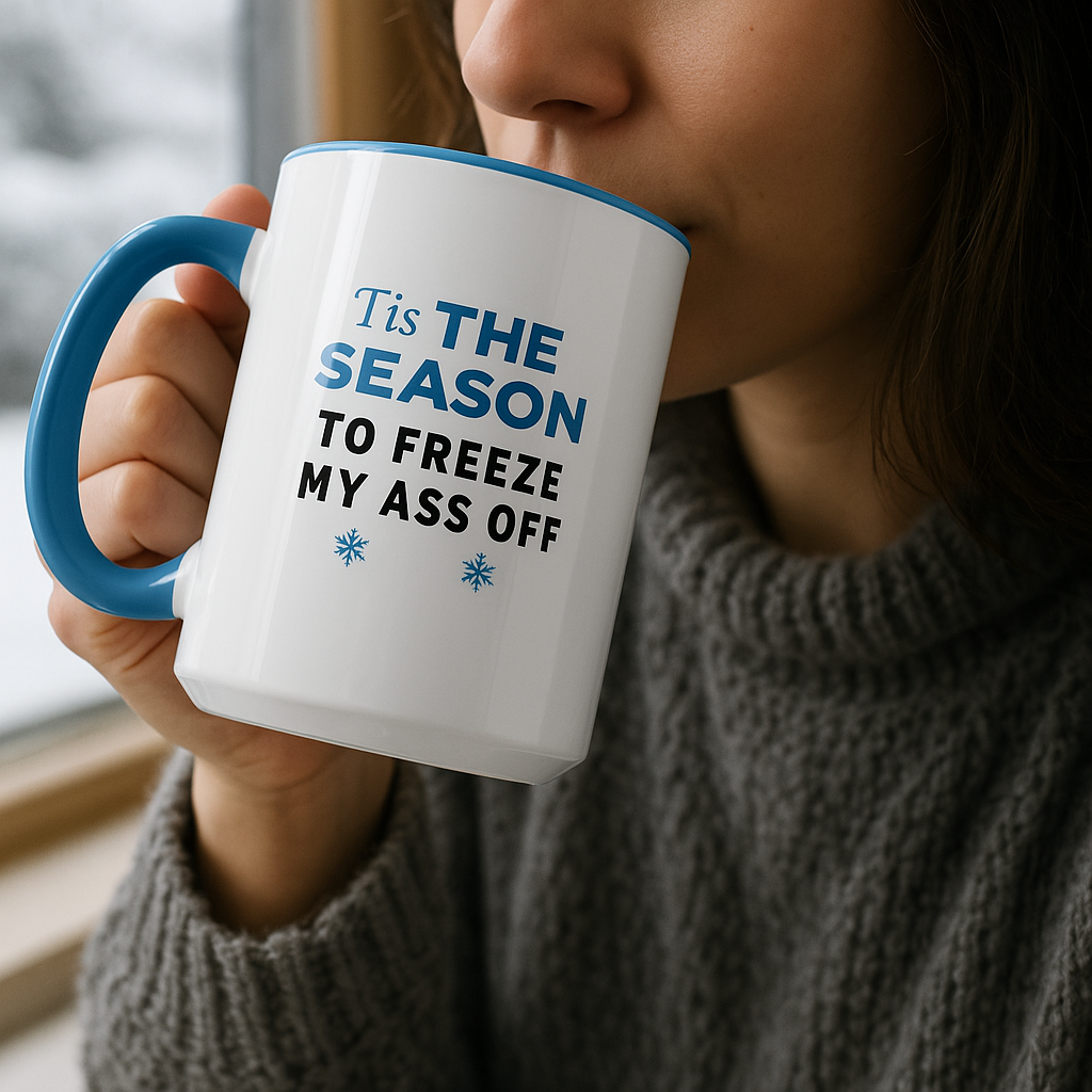 Tis the Season to Freeze My Ass Off" Funny Winter Mug
