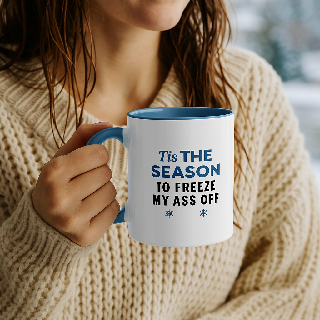 Tis the Season to Freeze My Ass Off" Funny Winter Mug