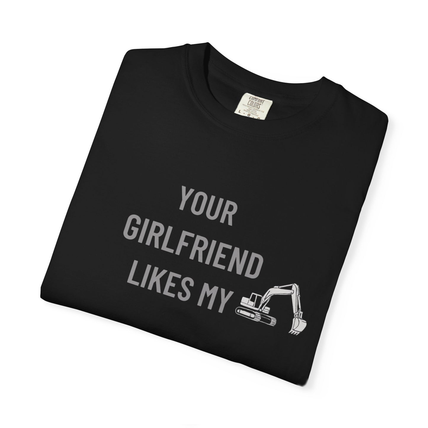 Your Girlfriend Likes My Excavator – Mr. Digg Tee