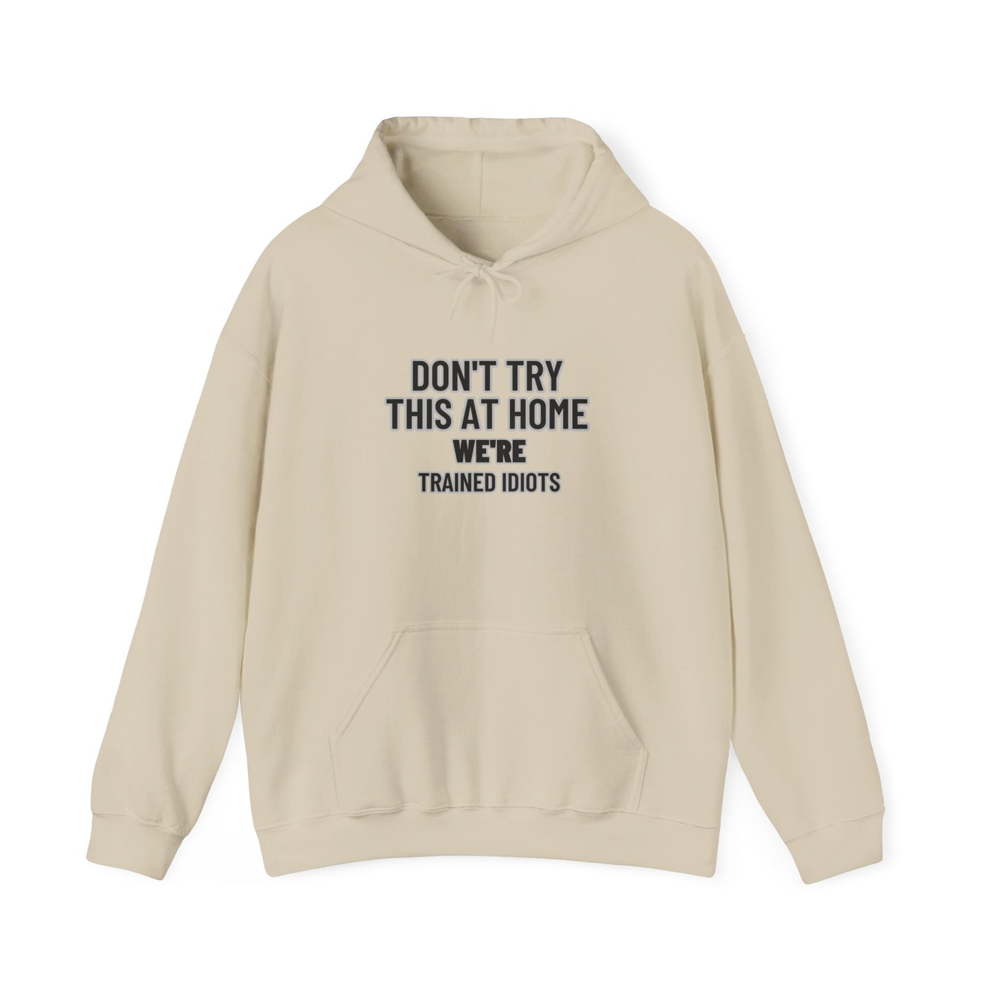 Don't Try This At Home Hoodie — 'We're Trained Idiots' – Mr. Digg Heavy Equipment Hoodie