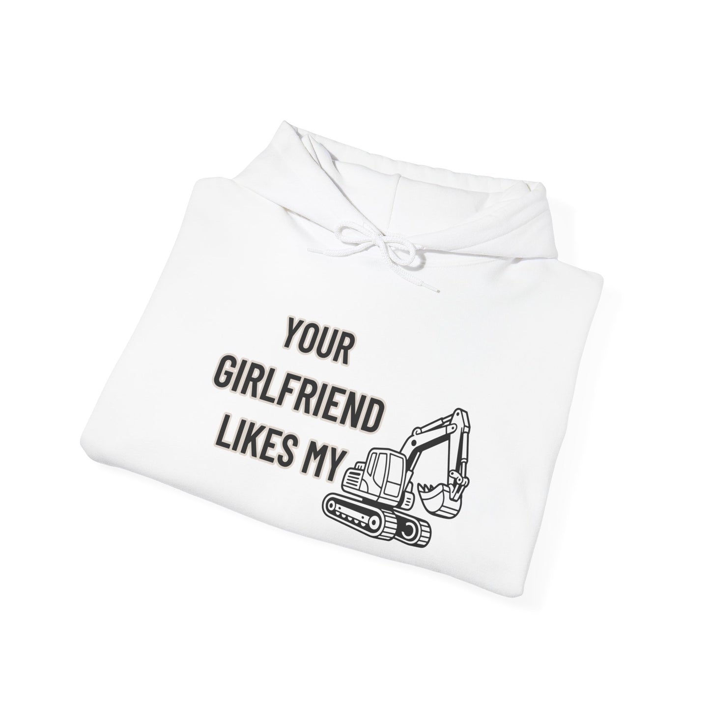 Your Girlfriend Likes My Excavator Hoodie -Mr. Digg
