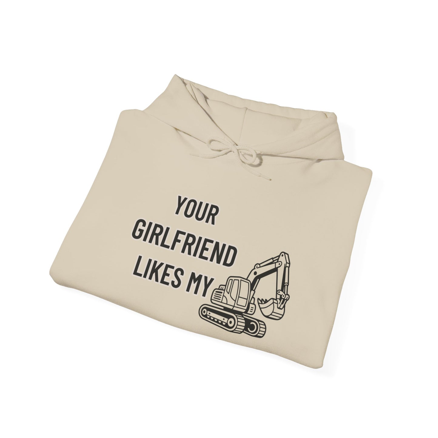 Your Girlfriend Likes My Excavator Hoodie -Mr. Digg