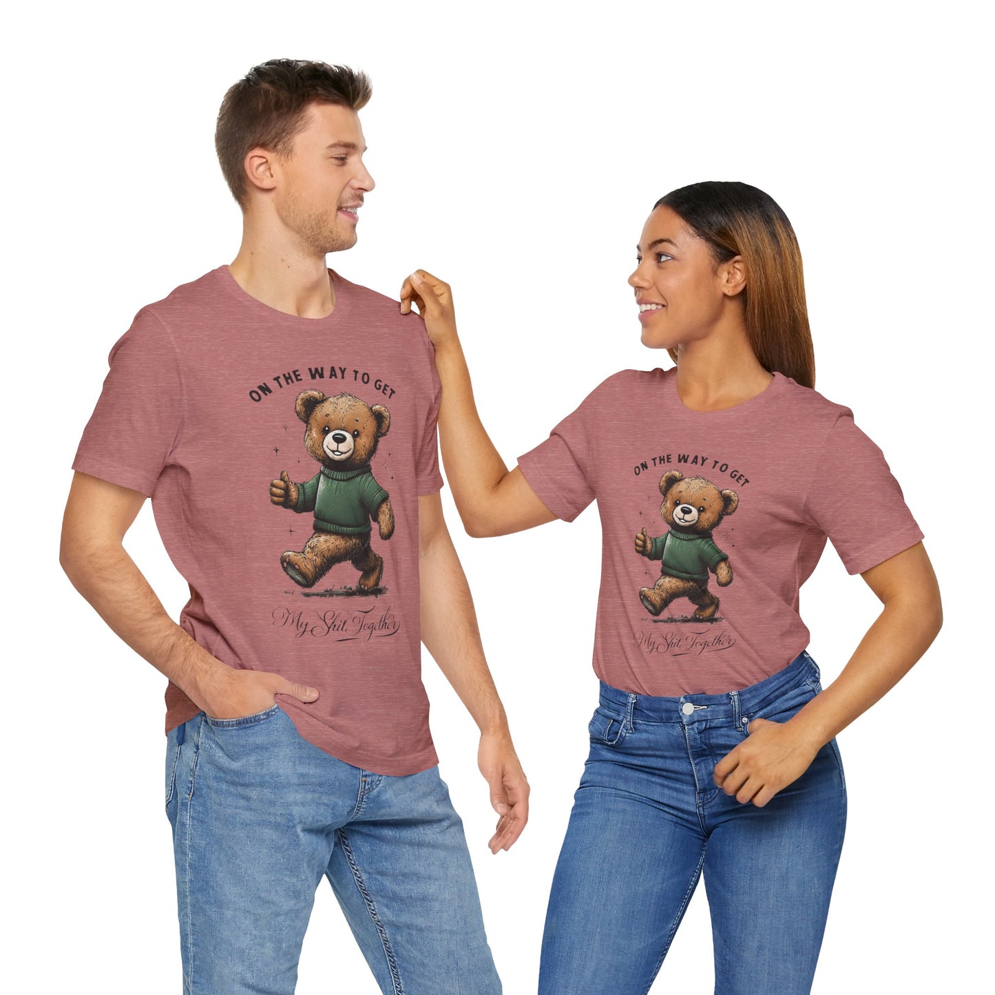 On the Way to Get My Sh*t Together  Funny Teddy Bear TShirt  Sarcastic Self Improvement Tee  Unisex Bella+Canvas 3001  Cute & Relatable Gift