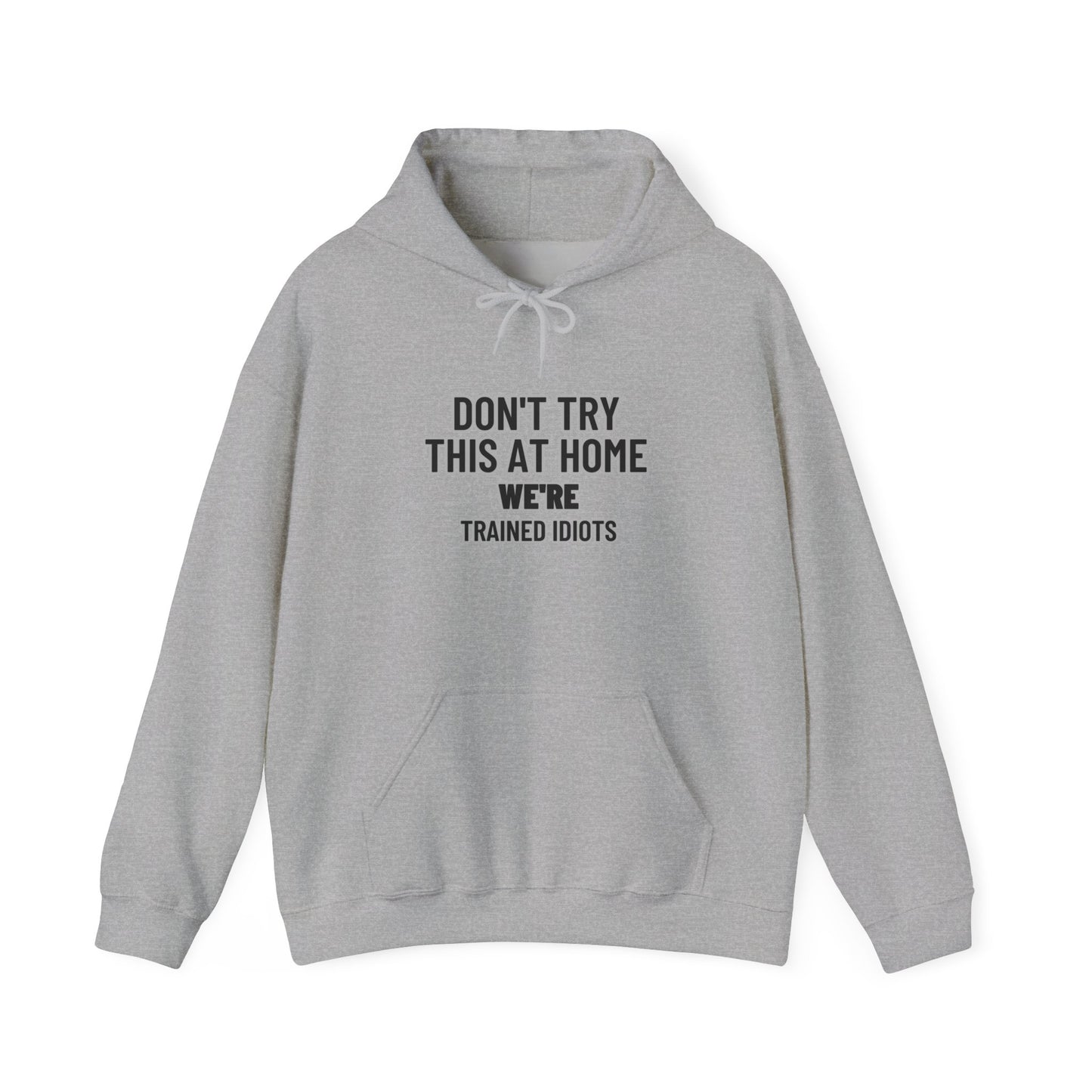Don't Try This At Home Hoodie — 'We're Trained Idiots' – Mr. Digg Heavy Equipment Hoodie