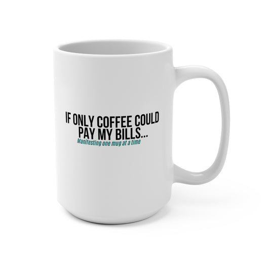 Funny 15 oz Mug-Manifesting Millions... Starting with This Cup of Coffee