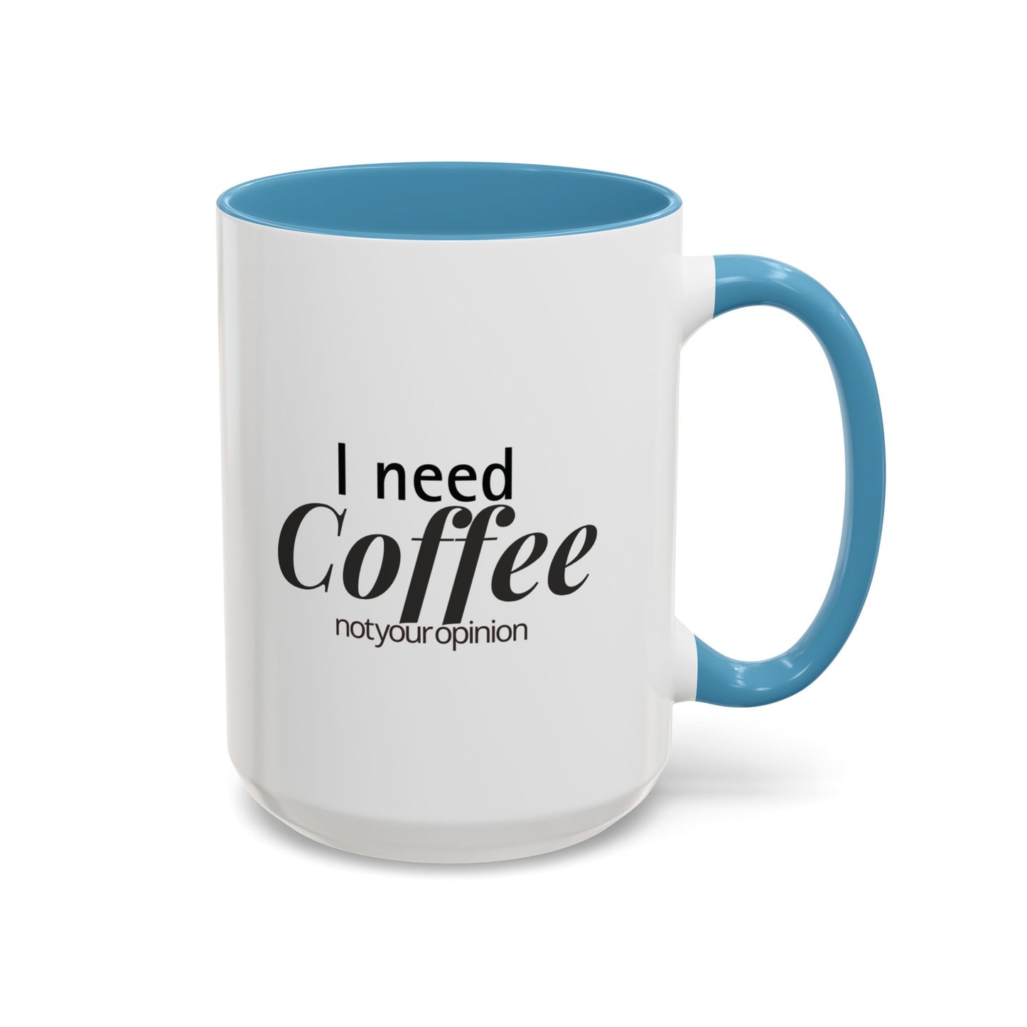 I Need Coffee Not Your Opinion  Funny Sarcastic Coffee Mug  Perfect Gift for Coffee Lovers