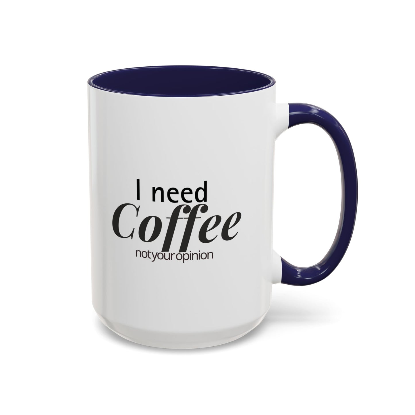 I Need Coffee Not Your Opinion  Funny Sarcastic Coffee Mug  Perfect Gift for Coffee Lovers