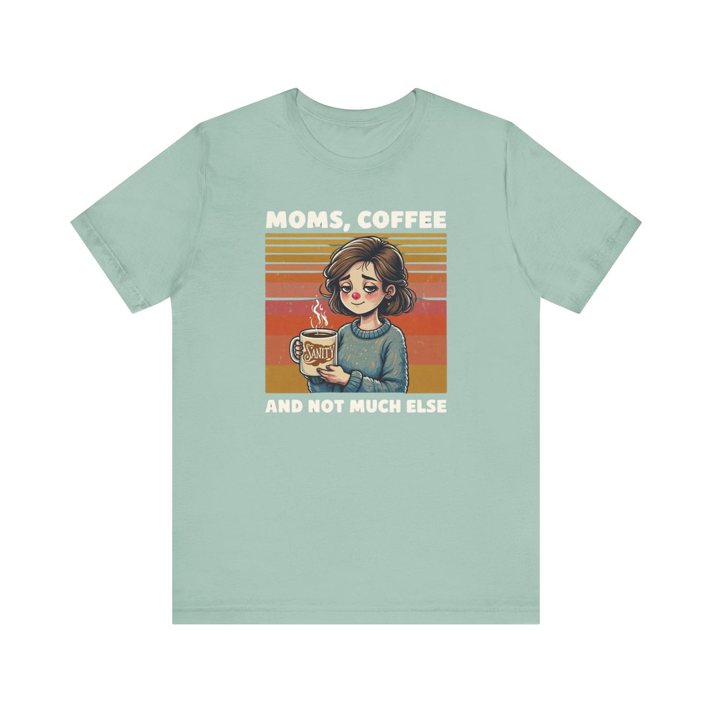 Funny Mom Shirt - Moms, Coffee, Sanity Tee - Sarcastic Gift for Moms