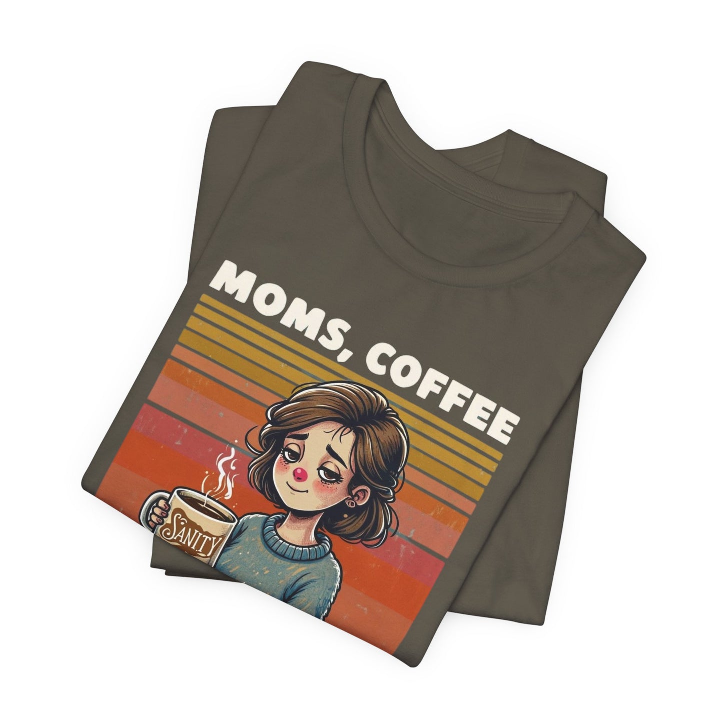 Funny Mom Shirt - Moms, Coffee, Sanity Tee - Sarcastic Gift for Moms