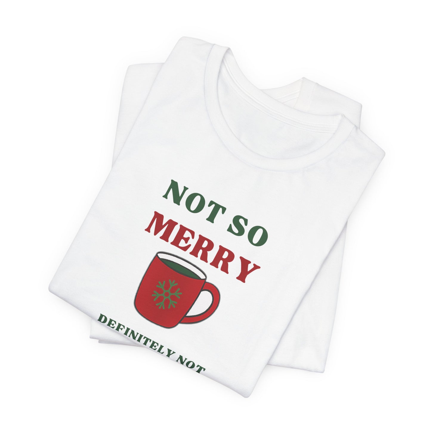 Not So Merry, Definitely Not Bright Sarcastic Christmas T-Shirt