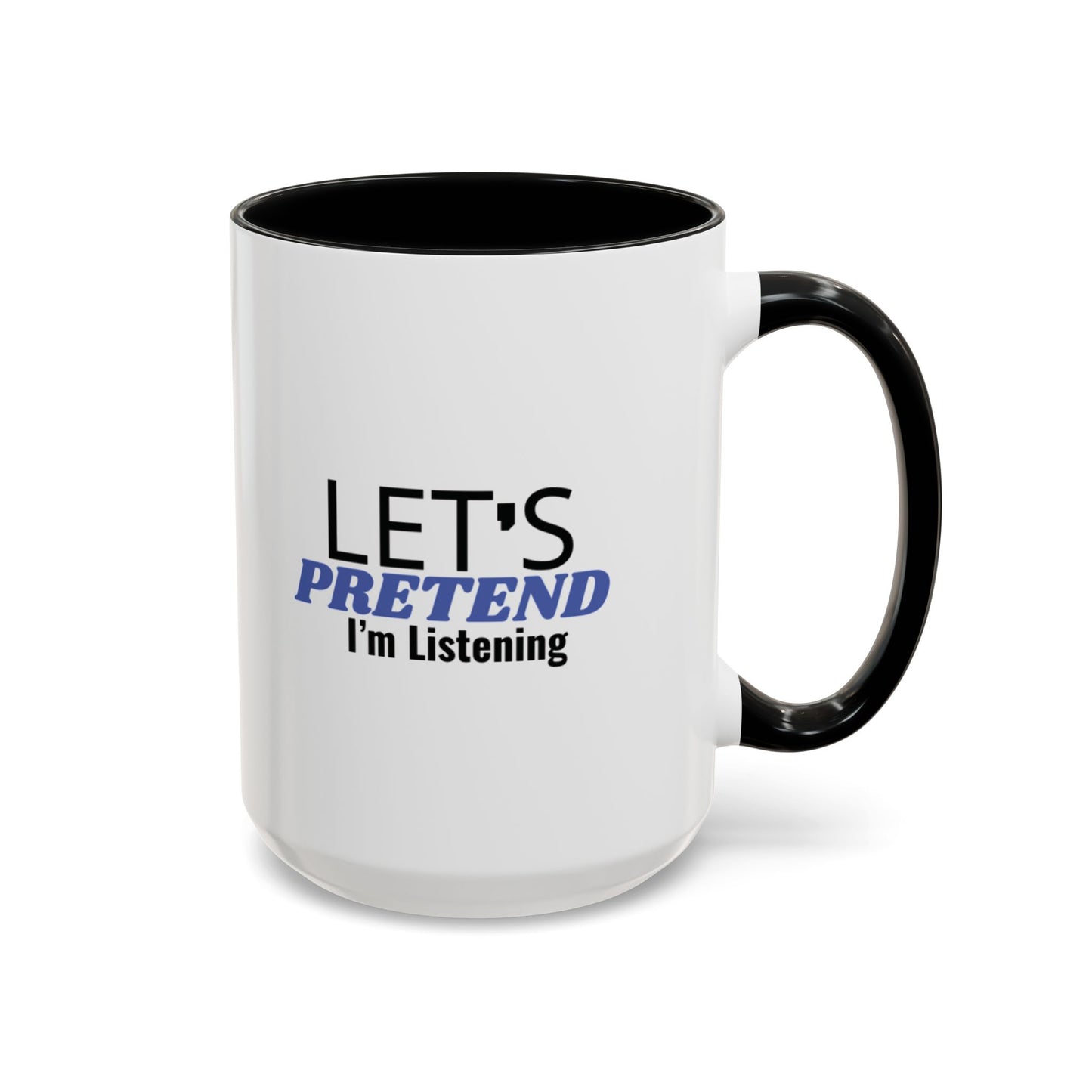 Lets Pretend Im Listening" Mug  The Ultimate Office Survival Tool